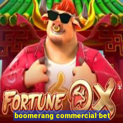 boomerang commercial bet